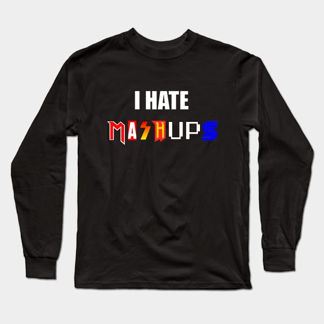 I hate mashups Long Sleeve T-Shirt by Producer